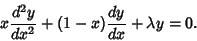 \begin{displaymath}
x{d^2y\over dx^2} + (1-x){dy\over dx} + \lambda y = 0.
\end{displaymath}