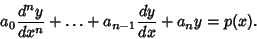 \begin{displaymath}
a_0 {d^ny\over dx^n} + \ldots + a_{n-1} {dy\over dx} + a_ny = p(x).
\end{displaymath}