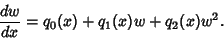 \begin{displaymath}
{dw\over dx} = q_0(x)+q_1(x)w+q_2(x)w^2.
\end{displaymath}