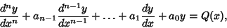 \begin{displaymath}
{d^ny\over dx^n} + a_{n-1} {d^{n-1}y\over dx^{n-1}} +\ldots + a_1 {dy\over dx} + a_0y = Q(x),
\end{displaymath}