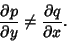 \begin{displaymath}
{\partial p\over \partial y} \not= {\partial q\over\partial x}.
\end{displaymath}