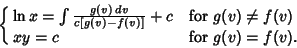 \begin{displaymath}
\cases{
\ln x = \int{g(v)\,dv\over c[g(v)-f(v)]} + c & for $g(v) \not = f(v)$\cr
xy = c & for $g(v) = f(v)$.\cr}
\end{displaymath}