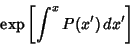 \begin{displaymath}
\mathop{\rm exp}\nolimits \left[{\int^x P(x')\,dx'}\right]
\end{displaymath}