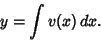 \begin{displaymath}
y = \int v(x)\,dx.
\end{displaymath}