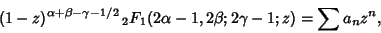 \begin{displaymath}
(1-z)^{\alpha+\beta-\gamma-1/2}\,{}_2F_1(2\alpha-1,2\beta;2\gamma-1;z)=\sum a_nz^n,
\end{displaymath}