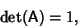 \begin{displaymath}
\mathop{\rm det}({\hbox{\sf A}}) = 1,
\end{displaymath}