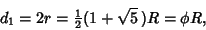 \begin{displaymath}
d_1=2r={\textstyle{1\over 2}}(1+\sqrt{5}\,)R =\phi R,
\end{displaymath}