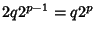 $\displaystyle 2q2^{p-1}=q2^p$