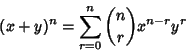 \begin{displaymath}
(x+y)^n=\sum_{r=0}^n {n\choose r}x^{n-r}y^r
\end{displaymath}