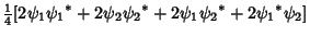 $\displaystyle {\textstyle{1\over 4}}[2\psi_1{\psi_1}^*+2\psi_2{\psi_2}^*+2\psi_1{\psi_2}^*+2{\psi_1}^*\psi_2]$