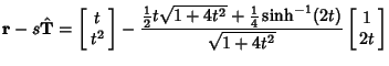 $\displaystyle {\bf r}-s\hat{\bf T} = \left[\begin{array}{c}t\\  t^2\end{array}\...
...t)\over \sqrt{1+4t^2}}
\left[\begin{array}{c}1\\  2t\end{array}\right]\nonumber$