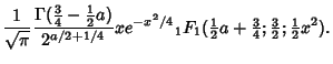 $\displaystyle {1\over\sqrt{\pi}} {\Gamma({\textstyle{3\over 4}}-{\textstyle{1\o...
...}}a+{\textstyle{3\over 4}}; {\textstyle{3\over 2}}; {\textstyle{1\over 2}}x^2).$