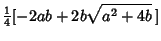 $\displaystyle {\textstyle{1\over 4}}[-2ab+2b\sqrt{a^2+4b}\,]$