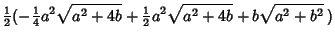 $\displaystyle {\textstyle{1\over 2}}(-{\textstyle{1\over 4}}a^2\sqrt{a^2+4b}+{\textstyle{1\over 2}}a^2\sqrt{a^2+4b}+b\sqrt{a^2+b^2}\,)$