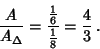 \begin{displaymath}
{A\over A_\Delta} = {{\textstyle{1\over 6}}\over {\textstyle{1\over 8}}} = {4\over 3}\,.
\end{displaymath}