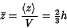 \begin{displaymath}
\bar z={\left\langle{z}\right\rangle{}\over V}={\textstyle{2\over 3}}h
\end{displaymath}