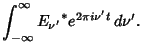 $\displaystyle \int_{-\infty}^\infty {E_{\nu'}}^*e^{2\pi i\nu't}\,d\nu'.$