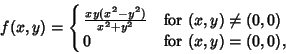 \begin{displaymath}
f(x,y)=\cases{
{xy(x^2-y^2)\over x^2+y^2} & for $(x,y)\not=(0,0)$\cr
0 & for $(x,y)=(0,0)$,\cr}
\end{displaymath}