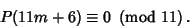 \begin{displaymath}
P(11m+6)\equiv 0\ \left({{\rm mod\ } {11}}\right).
\end{displaymath}