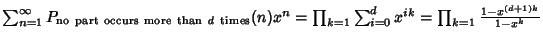 $\sum_{n=1}^\infty P_{\rm no\ part\ occurs\ more\ than\ {\it d}\ times}(n)x^n=\prod_{k=1} \sum_{i=0}^d x^{ik} = \prod_{k=1} {1-x^{(d+1)k}\over 1-x^k}$