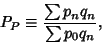 \begin{displaymath}
P_P \equiv {\sum p_nq_n\over\sum p_0q_n},
\end{displaymath}