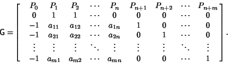 \begin{displaymath}
{\hbox{\sf G}}=\!\left[{\matrix{
& P_0 & P_1 & P_2 & \cdots...
...} & a_{m2} & \cdots & a_{mn} & 0 & 0 & \cdots & 1\cr}}\right].
\end{displaymath}