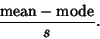 \begin{displaymath}
{{\rm mean}-{\rm mode}\over s}.
\end{displaymath}