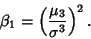 \begin{displaymath}
\beta_1 = \left({\mu_3\over\sigma^3}\right)^2.
\end{displaymath}