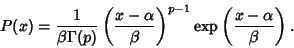 \begin{displaymath}
P(x)={1\over\beta\Gamma(p)} \left({x-\alpha\over\beta}\right...
...1}\mathop{\rm exp}\nolimits \left({x-\alpha\over\beta}\right).
\end{displaymath}