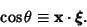 \begin{displaymath}
\cos\theta\equiv {\bf x}\cdot {\boldsymbol{\xi}}.
\end{displaymath}