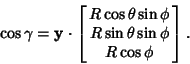 \begin{displaymath}
\cos\gamma={\bf y}\cdot \left[{\matrix{R\cos\theta\sin\phi\cr R\sin\theta\sin\phi\cr R\cos\phi\cr}}\right].
\end{displaymath}