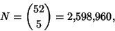 \begin{displaymath}
N={52\choose 5} = 2{,}598{,}960,
\end{displaymath}