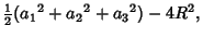 $\displaystyle {\textstyle{1\over 2}}({a_1}^2+{a_2}^2+{a_3}^2)-4R^2,$