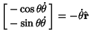 $\displaystyle \left[\begin{array}{c}-\cos\theta\dot\theta\\  -\sin\theta\dot\theta\end{array}\right] = -\dot\theta\hat {\bf r}$