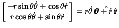 $\displaystyle \left[\begin{array}{c}-r\sin\theta\dot\theta+\cos\theta\dot r\\
...
...nd{array}\right] = r\dot\theta \,\hat\boldsymbol{\theta}+ \dot r \,\hat {\bf r}$