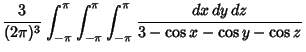 $\displaystyle {3\over(2\pi)^3}\int_{-\pi}^\pi \int_{-\pi}^\pi \int_{-\pi}^\pi {dx\,dy\,dz\over 3-\cos x-\cos y-\cos z}$