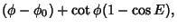 $\displaystyle (\phi-\phi_0)+\cot\phi(1-\cos E),$