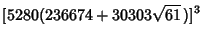 $\displaystyle [5280(236674+30303\sqrt{61}\,)]^3$