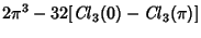 $\displaystyle 2\pi^3-32[\mathop{\it Cl}\nolimits _3(0)-\mathop{\it Cl}\nolimits _3(\pi)]$