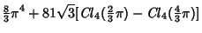 $\displaystyle {\textstyle{8\over 3}}\pi^4+81\sqrt{3}[\mathop{\it Cl}\nolimits _...
...extstyle{2\over 3}}\pi)-\mathop{\it Cl}\nolimits _4({\textstyle{4\over 3}}\pi)]$