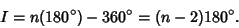 \begin{displaymath}
I=n(180^\circ)-360^\circ=(n-2)180^\circ.
\end{displaymath}