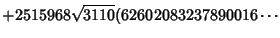 $\displaystyle +2515968\sqrt{3110}(62602083237890016\cdots$