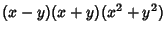 $\displaystyle (x-y)(x+y)(x^2+y^2)$