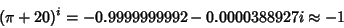 \begin{displaymath}
(\pi+20)^i = -0.9999999992-0.0000388927i \approx -1
\end{displaymath}