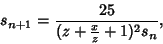 \begin{displaymath}
s_{n+1}={25\over (z+{x\over z}+1)^2s_n},
\end{displaymath}