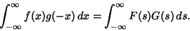 \begin{displaymath}
\int_{-\infty}^\infty f(x)g(-x)\,dx = \int_{-\infty}^\infty F(s)G(s)\,ds.
\end{displaymath}