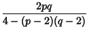 $\displaystyle {2pq\over 4-(p-2)(q-2)}$