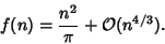 \begin{displaymath}
f(n) = {n^2\over \pi} + {\mathcal O}(n^{4/3}).
\end{displaymath}