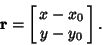 \begin{displaymath}
{\bf r} = \left[{\matrix{x-x_0\cr y-y_0\cr}}\right].
\end{displaymath}