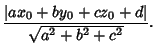 $\displaystyle {\vert ax_0+by_0+cz_0+d\vert\over \sqrt{a^2+b^2+c^2}}.$